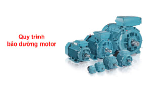 quy trình bảo dưỡng motor