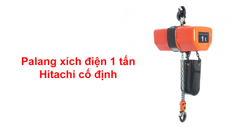 Palang xích điện 1 tấn Hitachi cố định