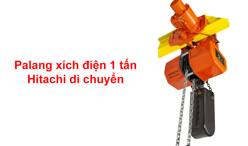 Palang xích điện 1 tấn Hitachi di chuyển